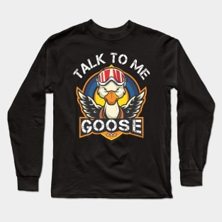 Talk to me Goose Long Sleeve T-Shirt